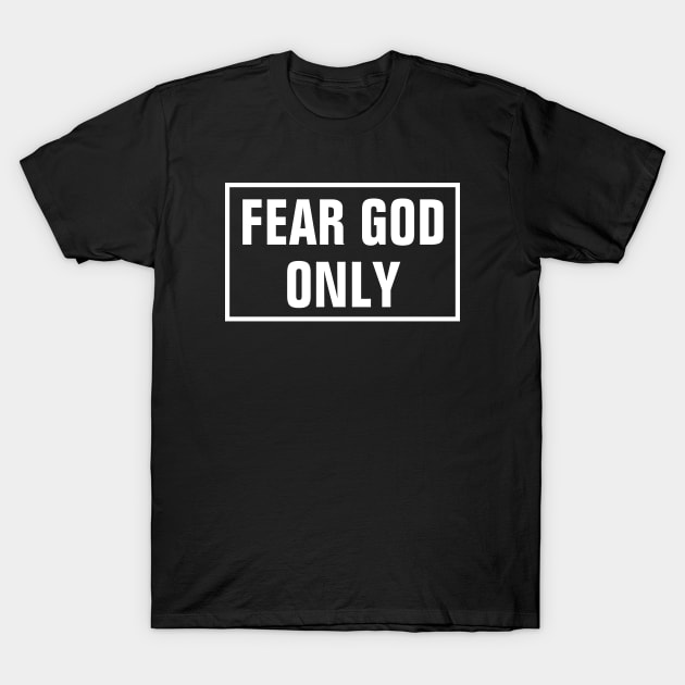 Fear God Only - Christian T-Shirt by ChristianShirtsStudios